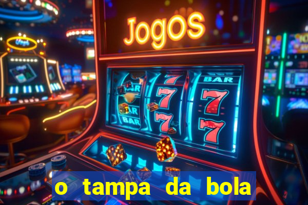 o tampa da bola ao vivo hoje